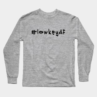 #lowkeyAF - Black Text Long Sleeve T-Shirt